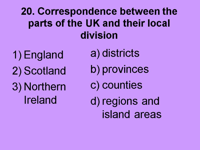 20. Correspondence between the parts of the UK and their local division England 